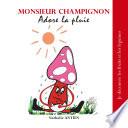 Monsieur Champignon adore la pluie