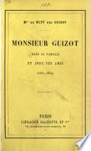 Monsieur Guizot dans sa famille et avec ses amis, 1787-1874