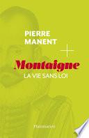 Montaigne. La vie sans loi