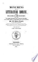 MONUMENS DE LA LITTERATURE ROMANE, PUBLIES SOUS LES AUSPICES DE L'ACADEMIE DES JEUX FLORAUX