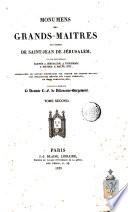 Monumens des Grands Maitres de l'Ordre de Saint Jean de Jérusalem, ou vues des tombeaux élevés a Jérusalem, a Ptolémais, a Rhodes, a Malte ... publiés par Monsieur le Vicomte L.F. de Villeneuve Bargemont