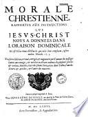 Morale chrétienne, rapportée aux instructions que Jésus-Christ nous a données dans l'oraison dominicale. [Par P. Floriot.]