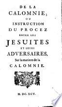 Morale pratique des jesuites: De la calomnie ou instruction du procez entre les jesuites et leurs adversaires