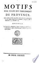 Motifs des juges du Parlement de Provence, qui ont été d'avis de condamner le Pere Jean-Baptiste Girard, envoyez à M. le chancelier le 31. Décembre 1731. Ensemble la lettre de ce magistrat à Mr. le Président de Maliverny, la réponse de ce juge, et celle des autres Messieurs qui ont été de son opinion