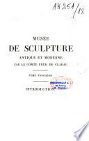 Musée de sculpture antique et moderne, ou Description historique et graphique du Louvre et de toutes ses parties, des statues, bustes, bas-reliefs et inscriptions du Musée royal des antiques et des Tuileries et de plus de 2500 statues antiques dont cinq cent au moins sont inédites, tirées des principaux musées et des diverses collections de l'Europe, accompagnée d'une iconographie égyptienne, grecque et romaine, et terminée par l'iconographie française du Louvre et des Tuileries