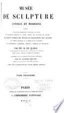 Musée de sculpture antique et moderne, ou, Description historique et graphique du Louvre et de toutes ses parties ... et des plus de 2500 statues antiques ... tirées des principaux musées et des diverses collections de l'Europe, accompagnée d'une iconographie égyptienne, grecque et romaine ...