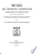 Musee des archives nationales. Documents originaux de l'histoire de France (etc.)