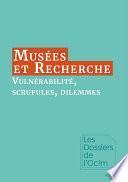 Musées & Recherche : vulnérabilité, scrupules, dilemmes