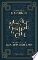 Musique au château du ciel - Un portrait de Jean-Sébastien Bach