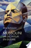 Mussolini. Un dictateur en guerre