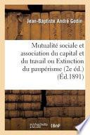 Mutualite Sociale Et Association Du Capital Et Du Travail Ou Extinction Du Pauperisme 2e Ed.