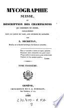 Mycographie Suisse, ou description des champignons qui croissent en Suisse, particulièrement dans le canton de Vaud, aux environs de Lausanne