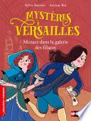 Mystères à Versailles - Menace dans la Galerie des glaces - Roman historique - De 7 à 11 ans