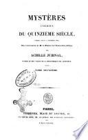 Mystères inédits du quinzième siècle publiés pour la première fois avec l'autorisation de le ministre de l'Instruction publique par Achille Jubinal