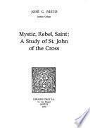 Mystic, Rebel, Saint : A Study on St. John of the Cross