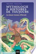 Mythologie et histoires de toujours - Les douze travaux d'Hercule dès 9 ans