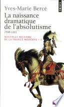 Naissance dramatique de l'absolutisme (1598-1661) (La)