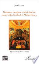 Naissance mystique et divinisation chez Maître Eckhart et Michel Henry