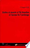 NAITRE ET MOURIR A L'ILE BOURBON A L'EPOQUE DE L'ESCLAVAGE
