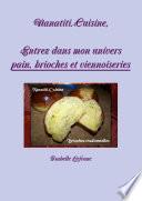 Nanatiti. Cuisin, Entrez dans mon univers pain, brioches et Viennoiseries