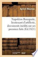 Napoleon Bonaparte, Lieutenant D'Artillerie, Documens Inedits Sur Ses Premiers Faits D'Armes En 1793