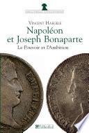 Napoléon et Joseph Bonaparte, le Pouvoir et l'Ambition