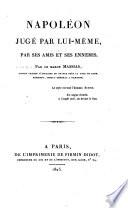 Napoléon jugé par lui-même, par ses amis et ses ennemis