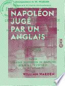 Napoléon jugé par un Anglais - Lettres de Sainte-Hélène