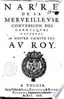 Narré de la merueilleuse conuersion des heretiques d'Aubenas. A nostre saincte foy. Au roy