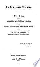 Natur und Gnade. Versuch einer systematischen, wissenschaftlichen Darstellung der natürlichen und übernatürlichen Lebensordnung im Menschen