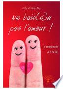 Ne bais(s)e pas l’amour !