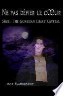 Ne pas défier le c?ur. The guardian heart crystal