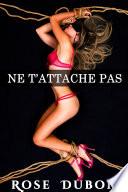 Ne T'Attache Pas (Nouvelle Érotique -18, Milliardaire, Domination, Bondage, Soumission, BDSM, Alpha Male, Bad Boy)