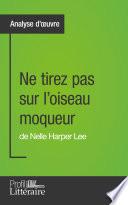 Ne tirez pas sur l'oiseau moqueur de Nelle Harper Lee (Analyse approfondie)