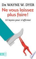 Ne vous laissez plus faire ! 10 leçons pour s'affirmer