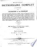 Neues vollständiges Wörterbuch der deutschen und französischen Sprache, nach den neuesten und besten Quellen, über Sprache, Künste und Wissenschaften
