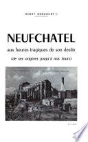 Neufchâtel aux heures tragiques de son destin