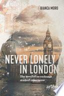 Livre Never Lonely in London: The Novel of an Exchange Student Experience