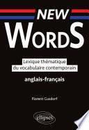 New Words. Lexique thématique du vocabulaire anglais-français contemporain