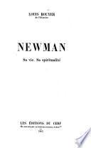 Newman: sa vie, sa spiritualité
