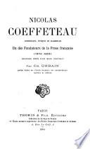 Nicolas Coeffeteau dominicain, évèque de Marseille, un des fondateurs de la prose française (1574-1623) ...