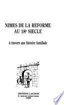 Nîmes de la Réforme au 18e siècle, à travers une histoire familiale