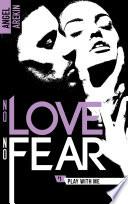 No love no fear - 1 - Play with me