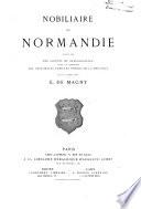 Nobiliaire de Normandie, publié par une société de généalogistes, avec le concours des principales familles nobles de la province, sous la direction de E. de Magny