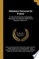 Nobiliaire Universel de France: Ou Recueil Général Des Généalogies Historiques Des Maisons Nobles de Ce Royaume, |...