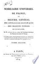Nobiliaire universel de France ou Recueil général des généalogies historiques des maisons nobles de ce royaume par M. de Saint Allais ... Tome premier [-dix huitième]