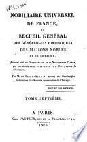 Nobiliaire universel de France ou Recueil général des généalogies historiques des maisons nobles de ce royaume par M. de Saint Allais ... Tome premier [-dix huitième]