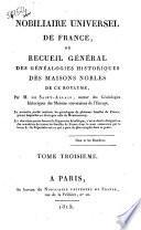 Nobiliaire universel de France ou Recueil général des généalogies historiques des maisons nobles de ce royaume par M. de Saint Allais ... Tome premier [-dix huitième]