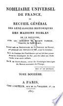 Nobiliaire Universel de France; ou recueil général des généalogies historiques des maisons nobles de ce royaume. [Tom. 1-16 by N. V. de S. A., assisted in Tom. 1 by N. J. M. Poisson de la Chabeaussière; Tom. 17, 18 by J. B. J. de Courcelles; Tom. 21 by Ducas.]