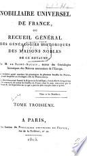 Nobiliaire Universel de France; ou recueil général des généalogies historiques des maisons nobles de ce royaume. [Tom. 1-16 by N. V. de S. A., assisted in Tom. 1 by N. J. M. Poisson de la Chabeaussière; Tom. 17, 18 by J. B. J. de Courcelles; Tom. 21 by Ducas.]